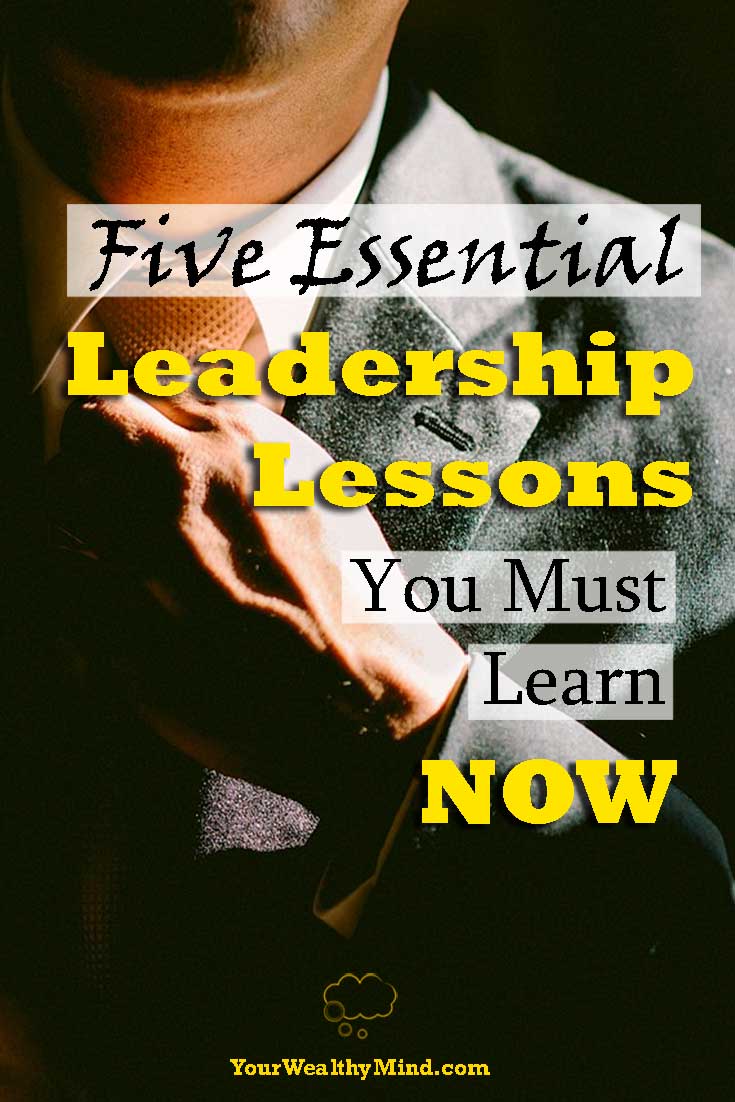 Five Essential Leadership Lessons You Must Learn NOW