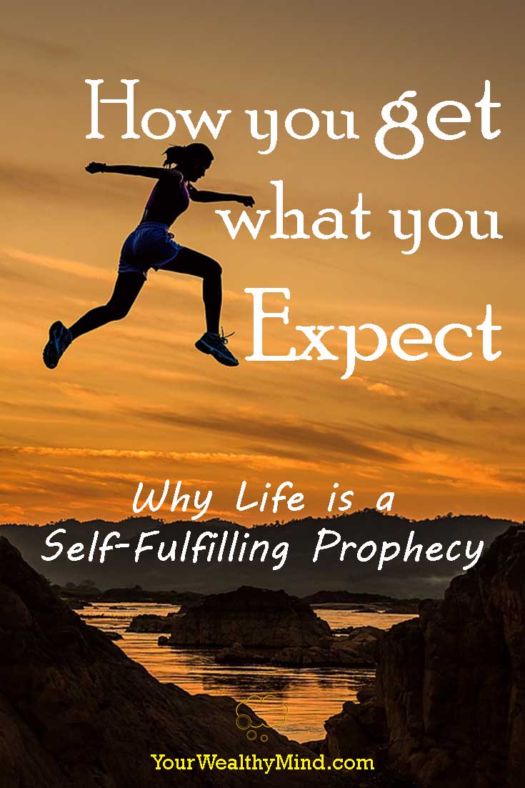 How you get what you Expect: Why Life is a Self-Fulfilling Prophecy