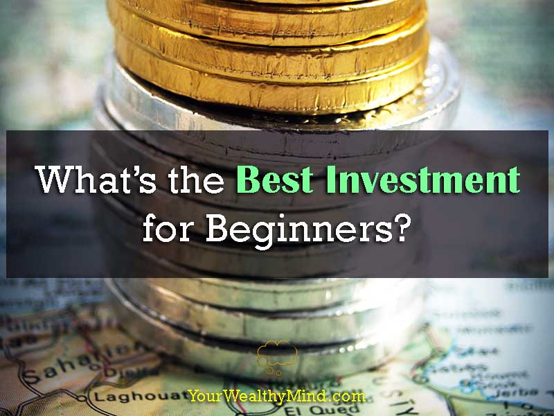 What’s the Best Investment for Beginners? Your Wealthy Mind