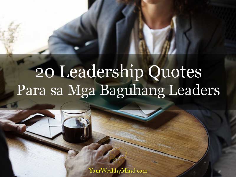 20 Leadership Quotes Para sa Mga Baguhang Leaders - Your Wealthy Mind