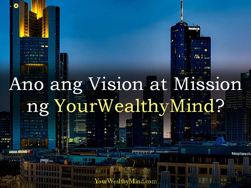 Ano ang Vision at Mission ng YourWealthyMind? Your Wealthy Mind