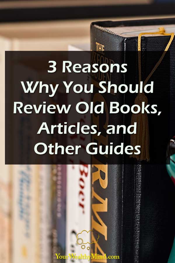 3 Reasons Why You Should Review Old Books Articles and Other Guides Your Wealthy Mind