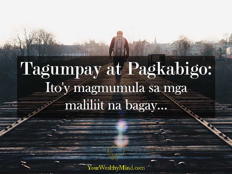 Tagumpay at Pagkabigo Itoy magmumula sa mga maliliit na bagay Your Wealthy Mind