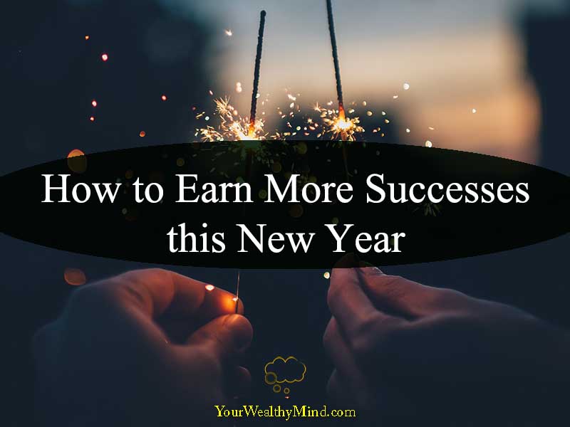 how-to-earn-more-successes-this-new-year-your-wealthy-mind