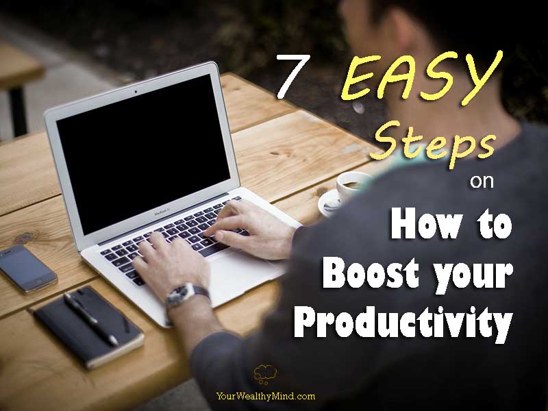 7 Easy Steps On How To Boost Your Productivity