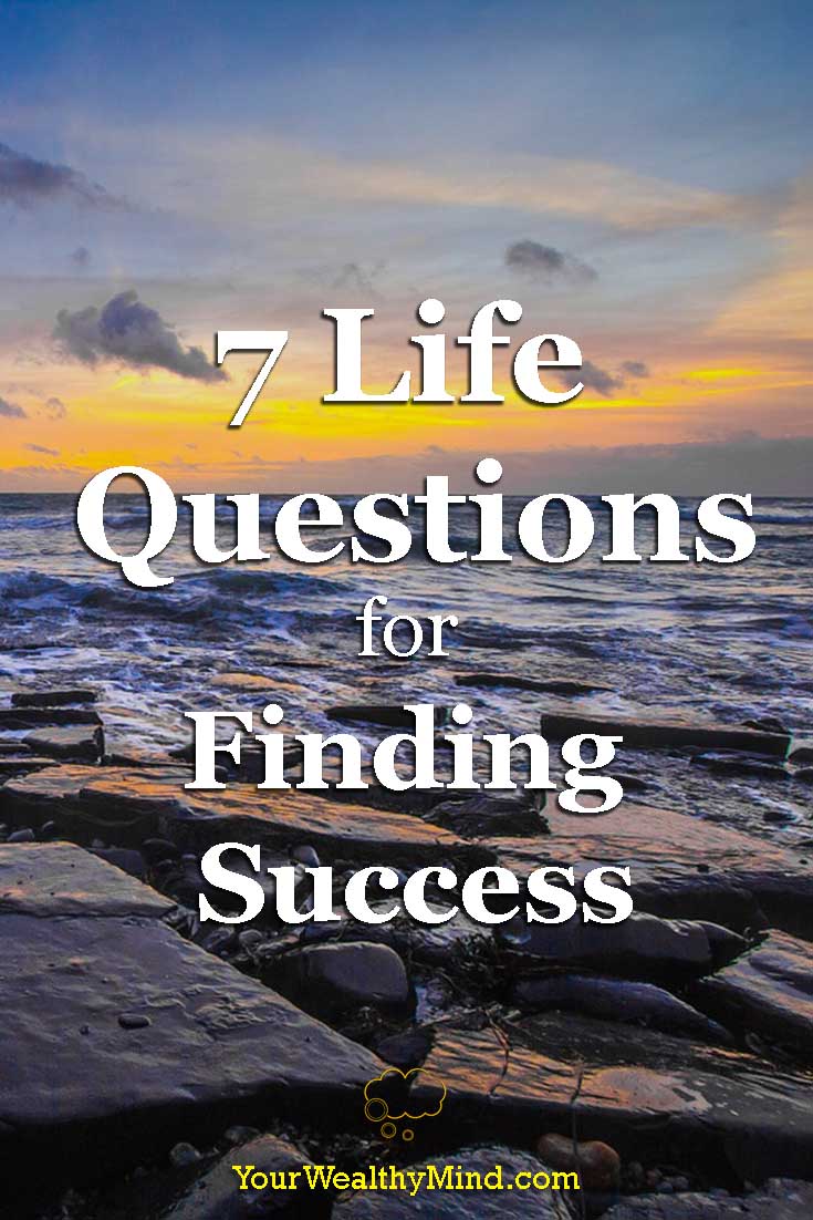 7 Life Questions for Finding Success - Your Wealthy Mind