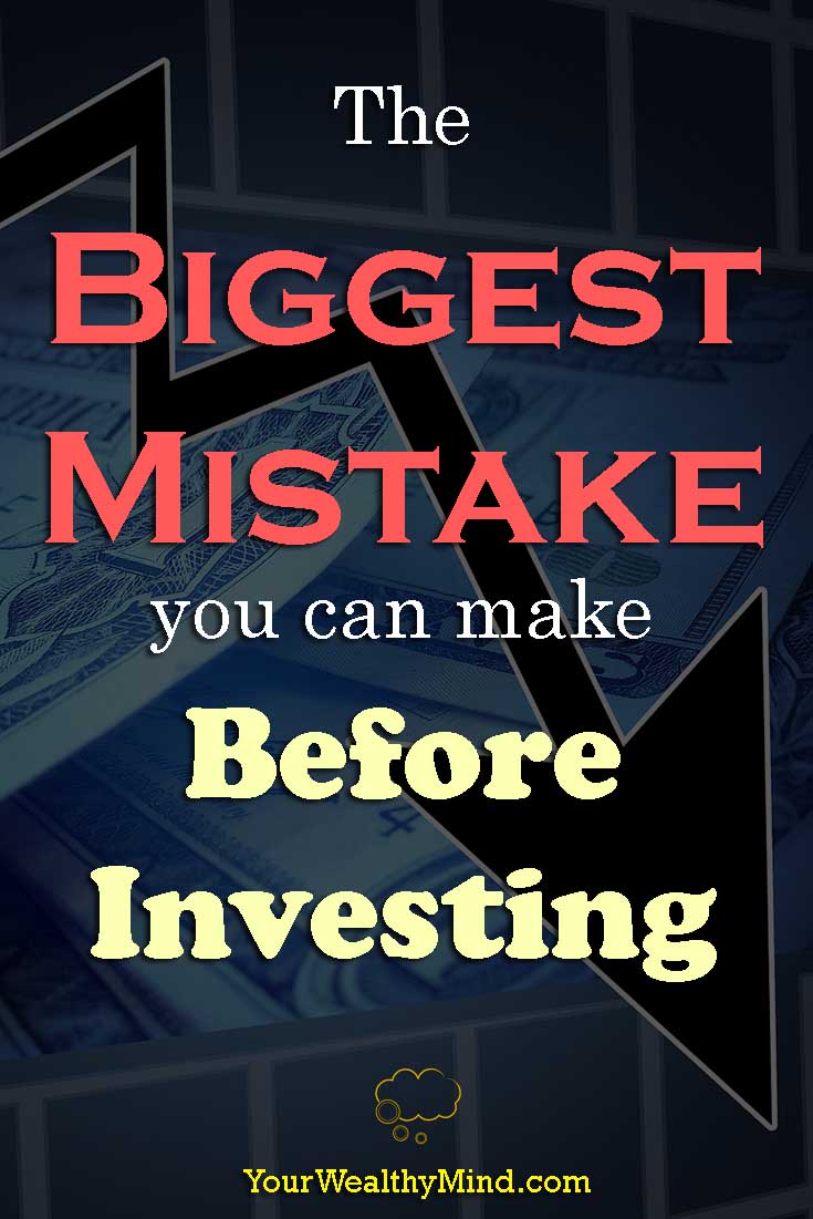 The Biggest Mistake you can make Before Investing Your Wealthy Mind