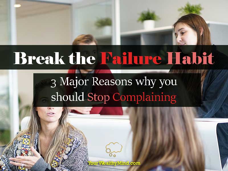 Break The Failure Habit: 3 Major Reasons Why You Should Stop ...