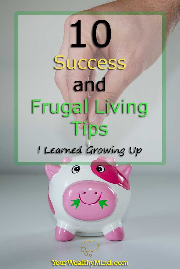 10 Success And Frugal Living Tips I Learned Growing Up - Your Wealthy Mind