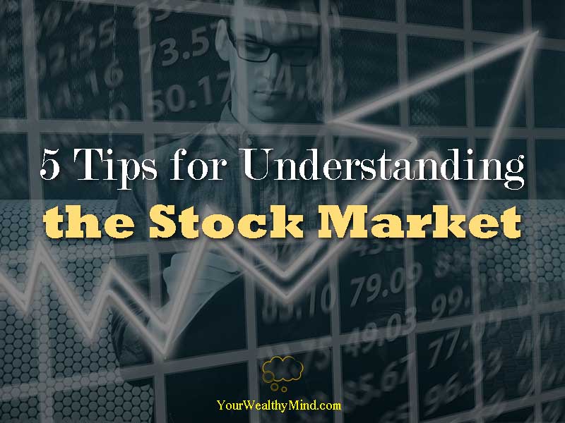 5 Tips for Understanding the Stock Market - Your Wealthy Mind