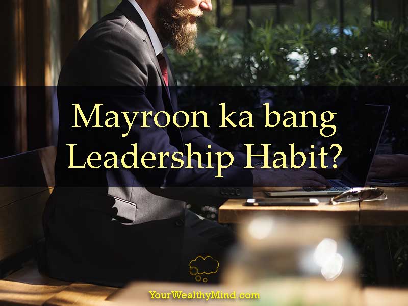 Mayroon ka bang Leadership Habit? Your Wealthy Mind