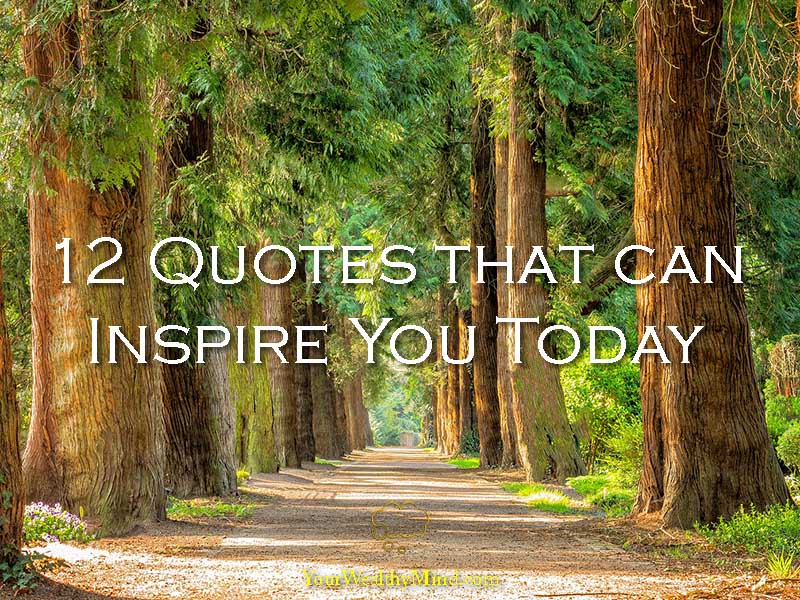 12 Quotes that can Inspire You Today - Your Wealthy Mind