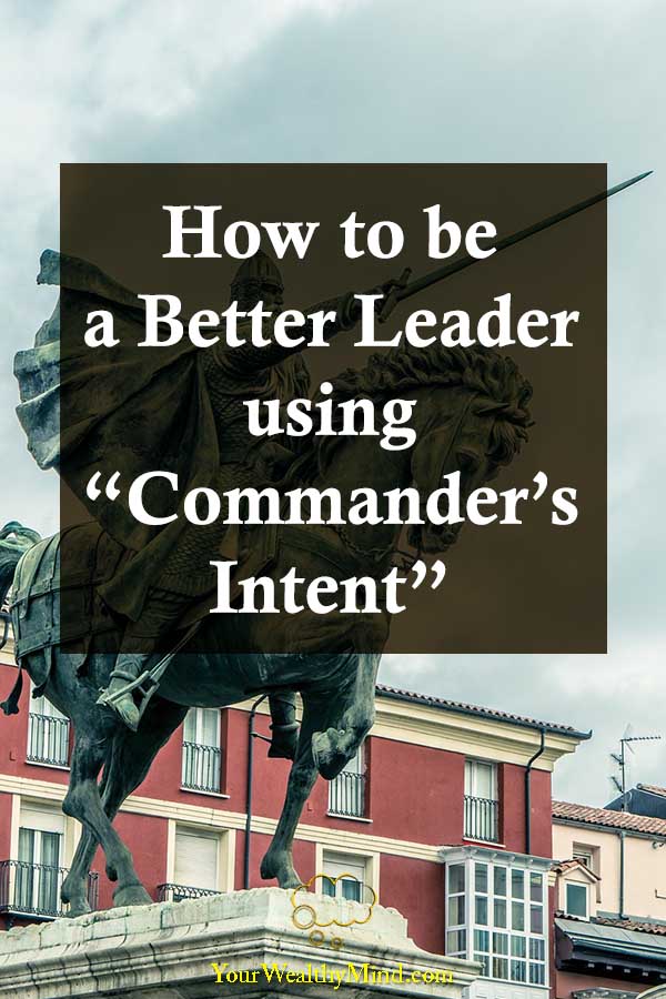 How to be a Better Leader using “Commander’s Intent” - Your Wealthy Mind