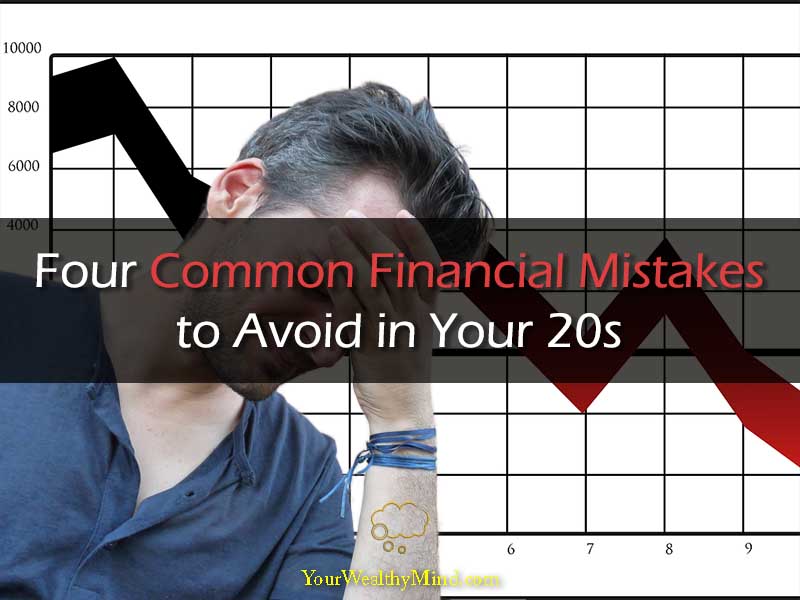 Four Common Financial Mistakes to Avoid in Your 20s - Your Wealthy Mind