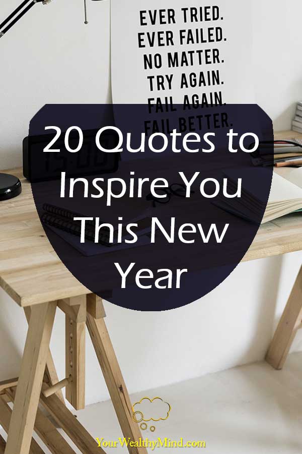 20 Quotes to Inspire You This New Year - Your Wealthy Mind