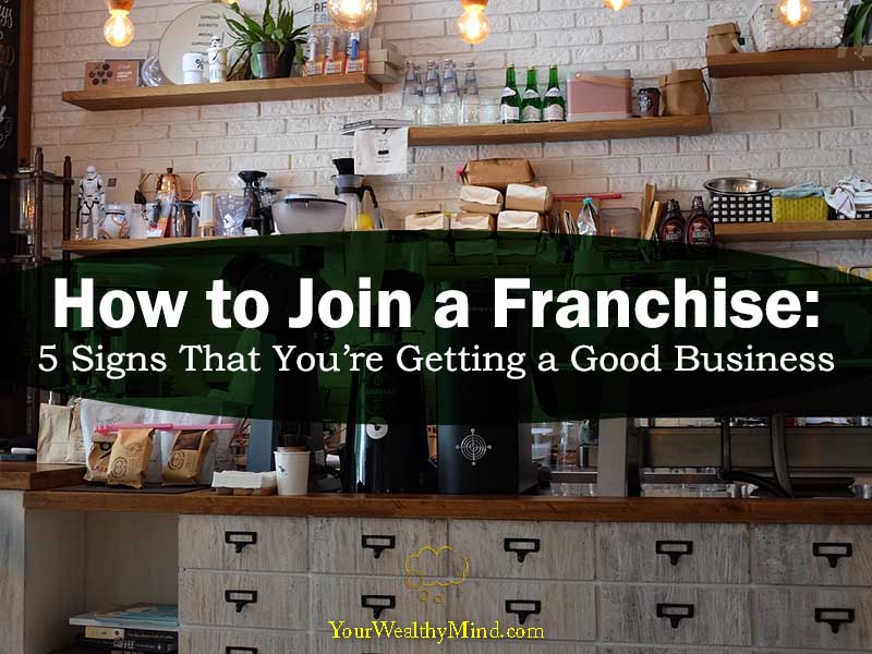 How to Join a Franchise 5 Signs That You’re Getting a Good Business