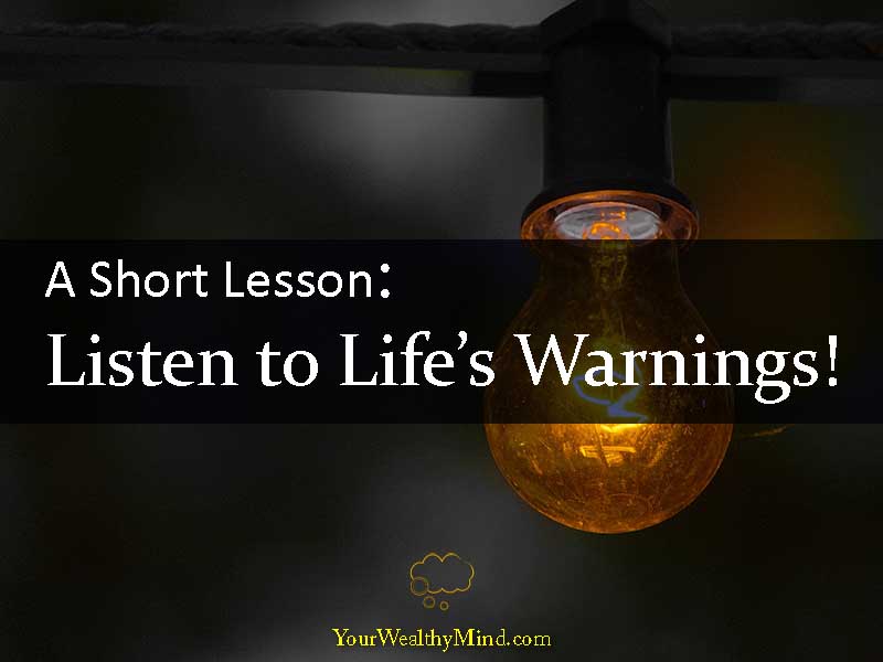 Life Warning A Short Lesson: Listen to Life’s Warnings! - Your Wealthy Mind