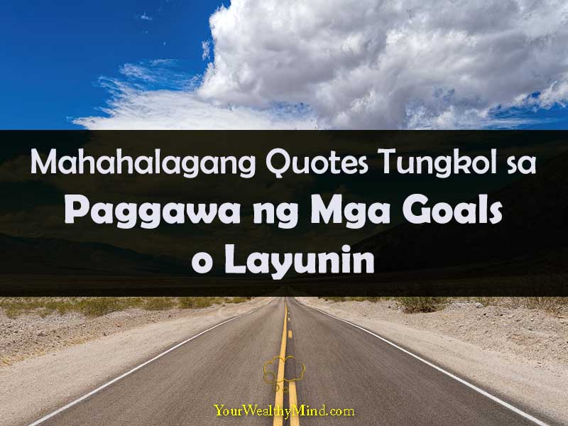 12 Mahalagang Quotes Tungkol Sa Goals O Layunin Your Wealthy Mind