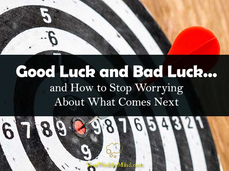 good-luck-and-bad-luck-and-how-to-stop-worrying-about-what-comes-next